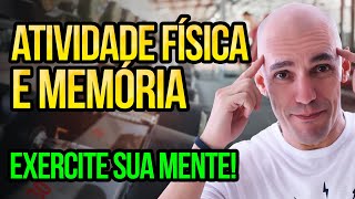 COMO ATIVIDADE FÍSICA MELHORA A MEMÓRIA | EXERCITE SUA MENTE