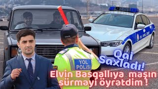 ELVİN BASQALLI AZ QALSIN MAŞINIMI AŞIRIRDI! YPX SAXLADI!