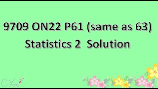 9709/61/O/N/22 CAIE A-level Statistics 2 Solution (Same as 9709/63/O/N/22)