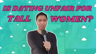 (T)All Women Have It Hard Dating | “Tall Girl Dating Theory” & Dating Advice for Tall Women