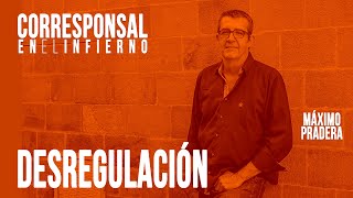 #EnLaFrontera398 - Corresponsal en el Infierno - Máximo Pradera y la desregulación