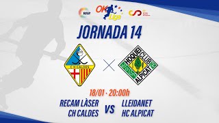 CH CALDES RECAM LÀSER - LLEIDANET HC ALPICAT (14ª Jornada #OKLiga)