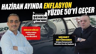 HAZİRAN'DA ENFLASYON YÜZDE 50'Yİ GEÇEBİLİR! - Mehmet ERTÜRKMEN - Finansal Danışman