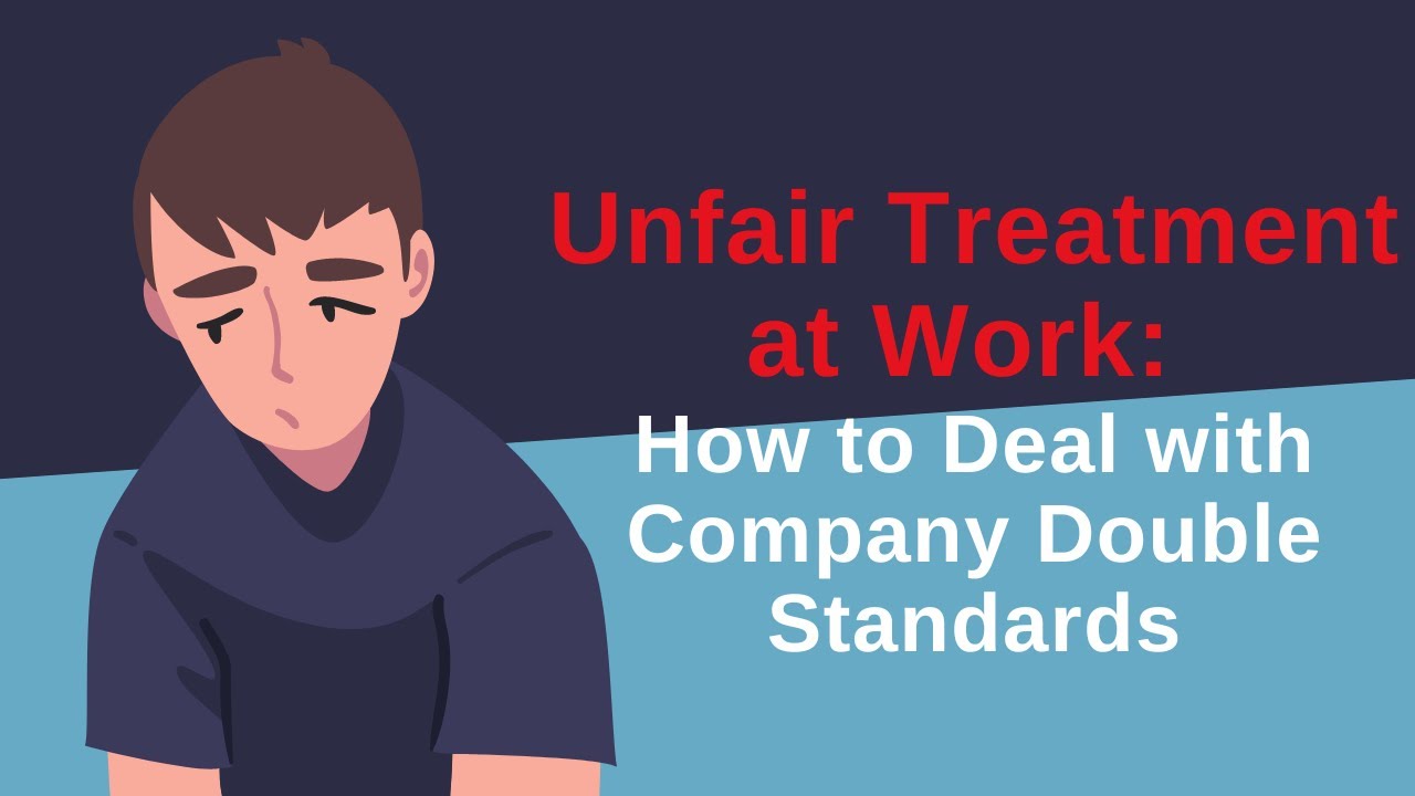 Unfair Treatment At Work: How To Deal With Company Double Standards ...