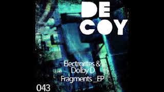 Electrorites \u0026 Dolby D - Fragment 02 [Decoy043]