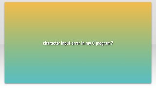 character input error in my C program?