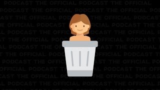 The Official Podcast #7: Naked Dumpster Diving