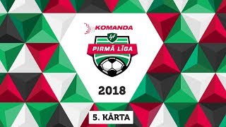 Komanda.lv 1. līga 2018 | 5. kārta