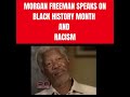 MORGAN FREEMAN SPEAKS ON BLACK HISTORY MONTH AND RACISM