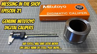 Messing in the Shop Episode 21 - Genuine Mitutoyo Digital Calipers, Mill and Lathe work, Air Tools