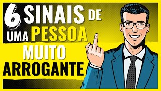 6 Sinais de PESSOAS Extremamente ARROGANTES