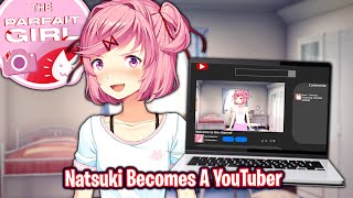 Natsuki Becomes A YouTuber!!!!(DDLC The Parfait Girl MOD)