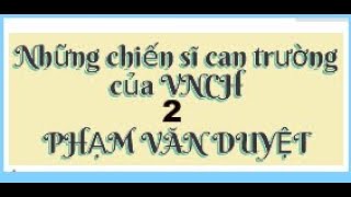 02 Những chiến sĩ can trường của QLVNCH - Phạm Văn Duyệt