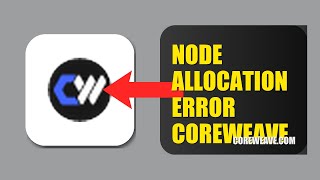 How To Fix Node Allocation Error On CoreWeave 2026 (QUICK FIX)