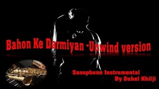 #60:-Bahon ke Darmiyan -Unwind| The most Sensual & Romantic  Saxophone Instrumental