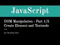 JavaScript - Part 1: DOM Manipulations - create element, create textnode, add to DOM