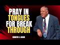PRAY IN TONGUES FOR BREAKTHROUGH 🔥 RECEIVE POWER & MIRACLES | Kenneth E. Hagin