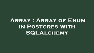 Array : Array of Enum in Postgres with SQLAlchemy