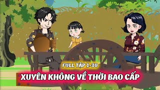 Full Tập Dài 1-30 | Xuyên Không Về Thời Bao Cấp | Hanuu