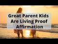 Parent Affirmations - Great Parent My Kids Are Living Proof Affirmation - Put Your Mind on Your Side