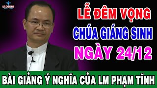 (NGÀY 24/12) ĐÊM VỌNG CHÚA GIÁNG SINH - Bài Giảng Ý Nghĩa Của Lm Phạm Tĩnh | Lời Chúa Nói