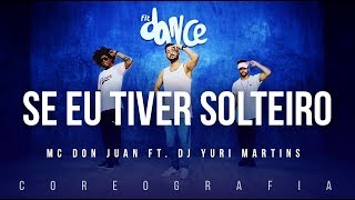 Se Eu Tiver Solteiro - MC Don Juan ft. DJ Yuri Martins | FitDance TV (Coreografi