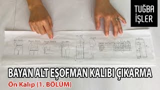 Bayan Alt Eşofman Kalıbı Çıkarma - Eşofman Ön Kalıbı (1. BÖLÜM) | Tuğba İşler