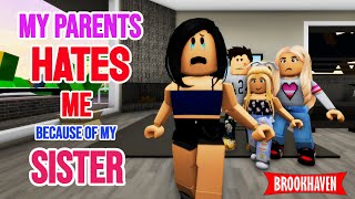 MY PARENTS HATES ME BECAUSE OF MY SISTER !!.. || Brookhaven Mini Movie (VOICED)