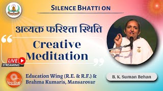 CREATIVE MEDITATION, B.K. SUMAN BEHN 06-02-2025