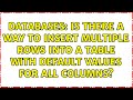 Databases: Is there a way to insert multiple rows into a table with default values for all columns?
