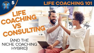 Coaching vs Consulting (and the Niche Coaching Hybrid) (Life Coaching 101 5/6)