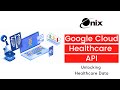 Google Cloud Healthcare API: Unlocking Healthcare Data