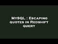 MySQL : Escaping quotes in Redshift query