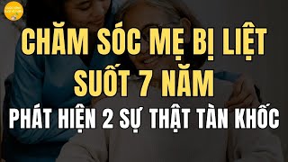 Chăm Sóc Mẹ Bị Liệt Suốt 7 Năm, Phát Hiện Ra Hai Sự Thật Tàn Khốc  【Cuộc Sống Tuổi Về Chiều】