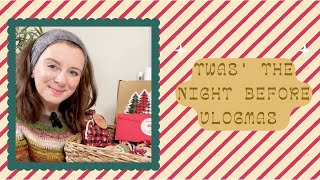 VLOGMAS: Twas' the night before vlogmas!