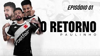 O RETORNO - PAULINHO   EP 01 - DOCUMENTÁRIO | VASCOTV FILMS