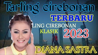 DIANA SASTRA TARLING KLASIK - TARLING CIREBONAN KLASIK TERBARU 2023 FULL ALBUM