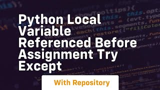 python local variable referenced before assignment try except