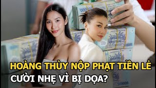 Hoàng Thùy nộp phạt tiền lẻ, cười nhẹ vì bị dọa?