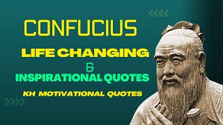 Confucius Life changing Motivational & Inspiring Quotes | Confucius' Quotes | KH Motivational Quotes