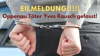 Eilmeldung! Täter von Oppenau Yves Rausch gefasst.