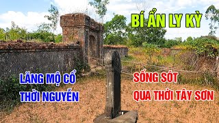 Bí ẩn ly kỳ đằng sau lăng mộ cổ thời Nguyễn còn sống sót qua thời Tây Sơn