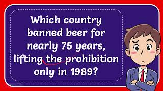 Which country banned beer for nearly 75 years, lifting the prohibition only in 1989? Answer