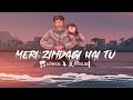 Meri Zindagi Hai Tu ( slowed & reverb) Full Song | Jubin Nautiyal New Songs 2023 |