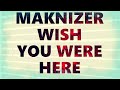 Wish You Were Here - Maknizer