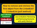 How to remove and retrieve the first object from the LinkedList? | LinkedList (poll method)