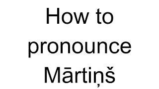 How to Pronounce Mārtiņš (Latvian)