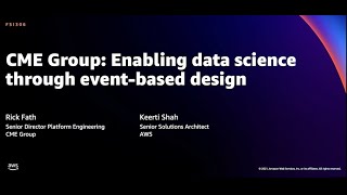 AWS re:Invent 2021 - CME Group: Enabling data science through event-based design