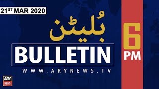 ARYNews Bulletin | 6 PM | 21st MARCH 2020