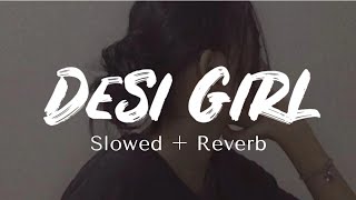 Desi Girl [Slowed+Reverb] - Dostana